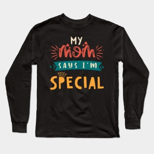 Funny My Mom Says I'm Special t-shirt For Sons And Daughters Long Sleeve T-Shirt